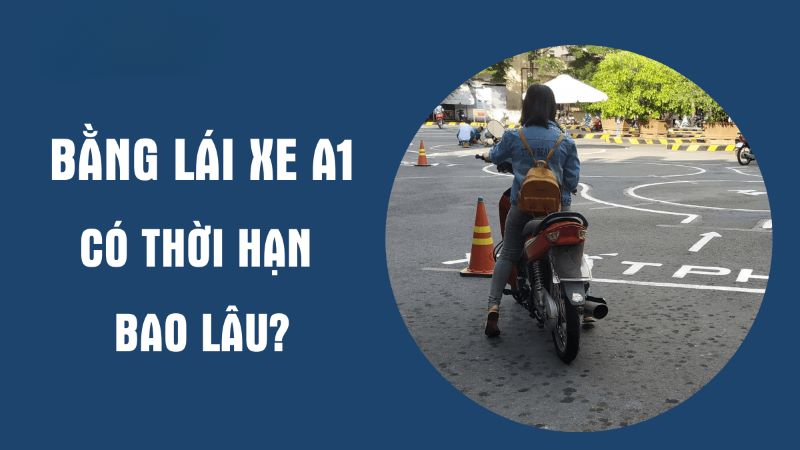 Thời hạn bằng lái xe A1 và hậu quả khi sử dụng bằng lái xe hết hạn.