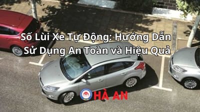 Số Lùi Xe Tự Động: Hướng Dẫn Sử Dụng An Toàn và Hiệu Quả