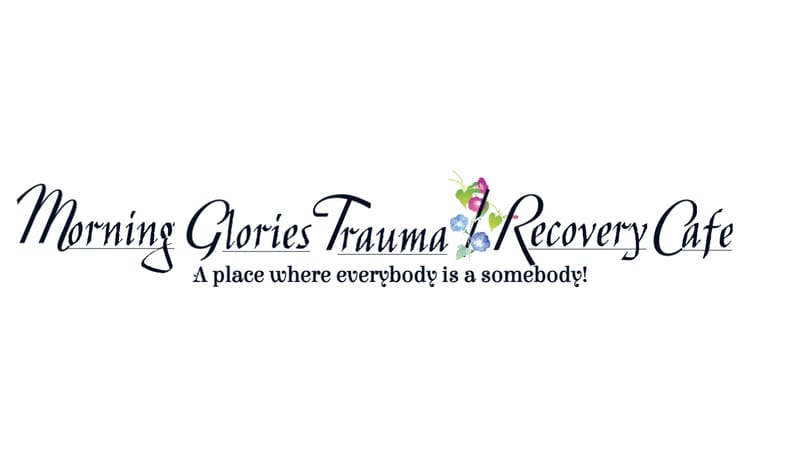 COMING SOON!!! MORNING GLORIES TRAUMA/RECOVERY CAFE