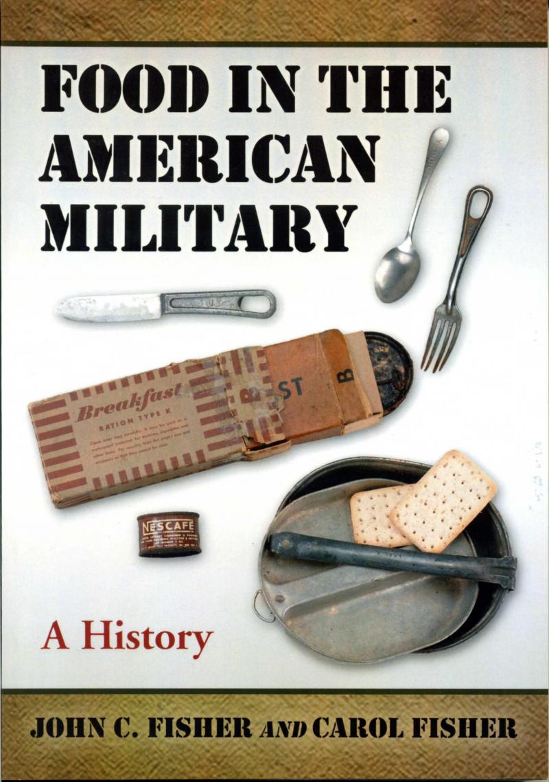 Food in the American Military: A History, McFarland Publishers, 2011