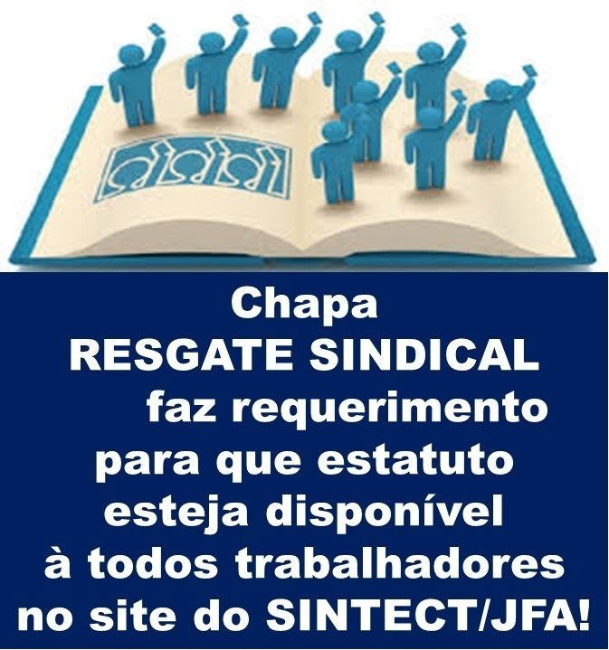 CHAPA RESGATE SINDICAL FAZ REQUERIMENTO PARA QUE ESTATUTO FIQUE DISPONÍVEL A TODO TRABALHADOR NO SITE DO SINTECT/JFA!