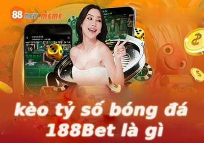 Kèo Tỷ Số Bóng Đá Tại 88Bet: Lựa Chọn Kèo Nào Để Dễ Thắng