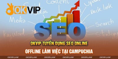 Tuyển Dụng Nhân Viên SEO OKVIP Việc Làm Hấp Dẫn 2024