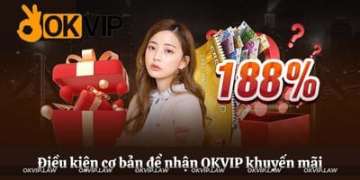 OKVIP Khuyến Mãi – Thiên Đường Ưu Đãi, Nhận Quà Mỏi Tay