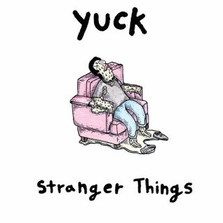 Yuck- Stranger Things