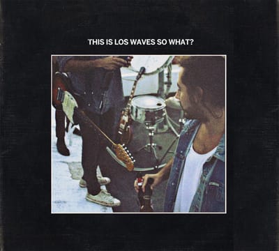 Los Waves- This Is Los Waves So What