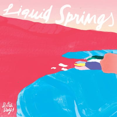 Ditch Days- Liquid Springs
