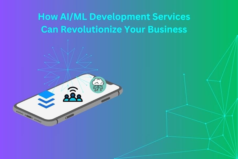 How AI/ML Development Services Can Revolutionize Your Business