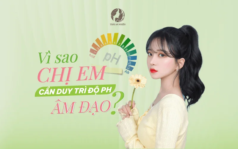 Vì sao chúng ta phải duy trì độ pH âm đạo?