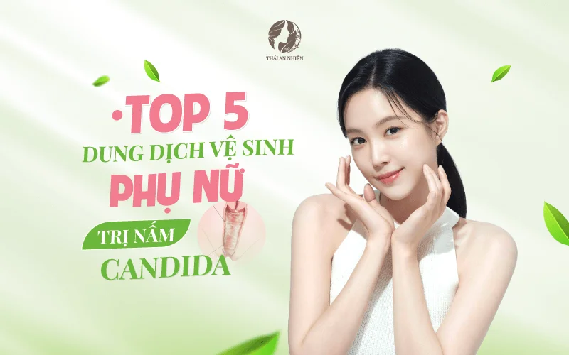 Top 5 dung dịch vệ sinh phụ nữ trị nấm Candida