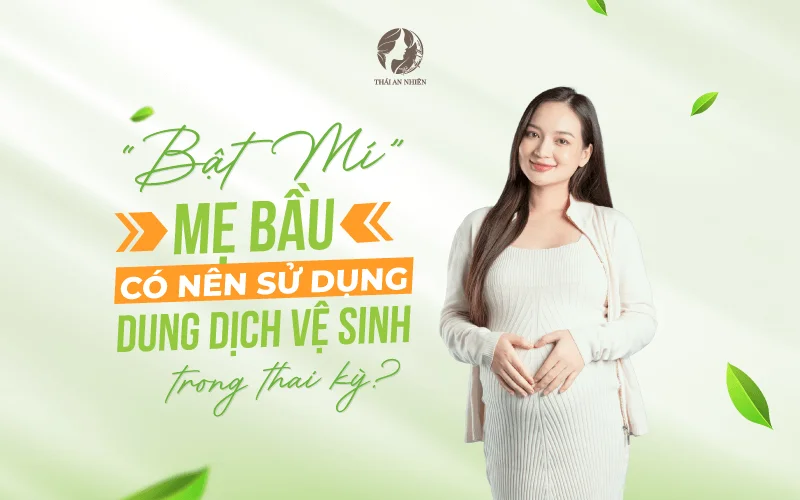 ” Bật mí ” Mẹ bầu có nên sử dụng dung dịch vệ sinh trong thai kỳ?