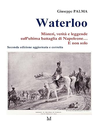 WATERLOO. Misteri, verità e leggende sull’ultima battaglia di Napoleone (2023). Prima edizione 2012