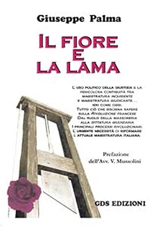 Il Fiore e la Lama (la Rivoluzione francese, i processi sommari e l'uso politico della giustizia) - 2011