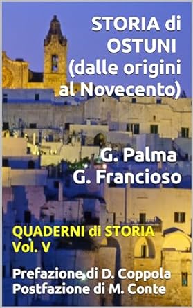 Quaderni di Storia, Vol. V: "Storia di Ostuni, dalle origini al Novecento" (riedizione del 2023 di "Terra nostra" del 2018) - di Giuseppe Palma e Giuseppe Francioso