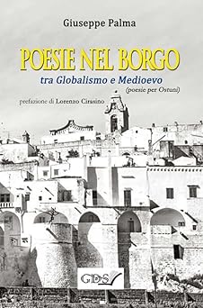 "Poesie nel Borgo. Tra Globalismo e Medioevo. Poesie per Ostuni" (di Giuseppe Palma) - 2019