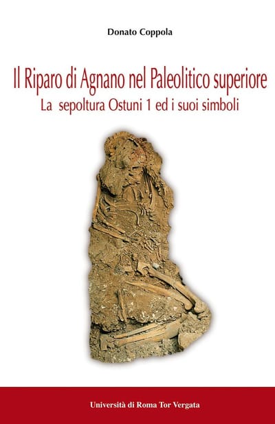 Donato Coppola e la mamma più antica del mondo: "IL RIPARO DI AGNANO NEL PALEOLITICO SUPERIORE: la sepoltura di Ostuni 1 ed i suoi simboli" (2012)