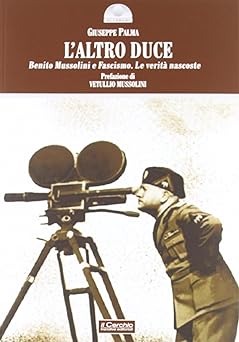 L'altro duce: Benito Mussolini e fascismo, le verità nascoste (2012)