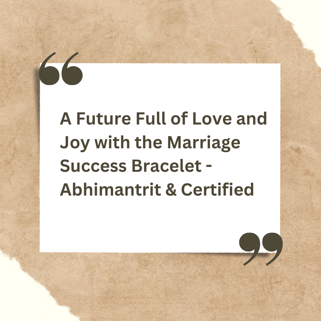 A Future Full of Love and Joy with the Marriage Success Bracelet - Abhimantrit & Certified