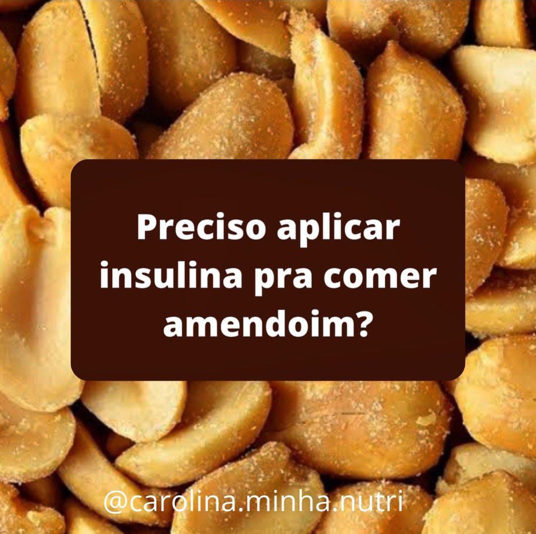 Preciso aplicar insulina pra comer amendoim?